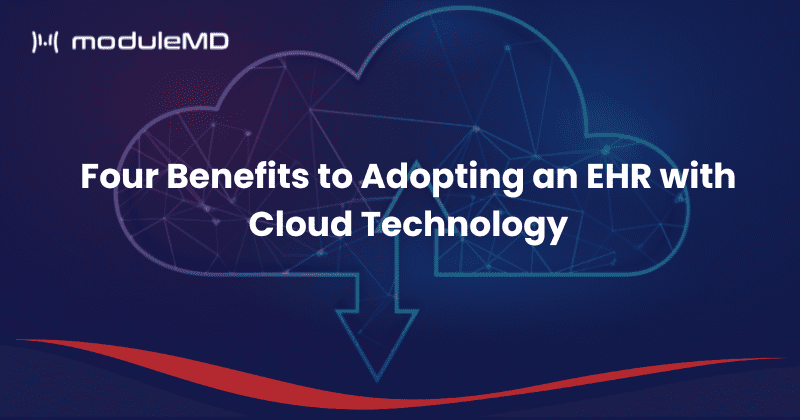 Four Benefits to Adopting an EHR with Cloud Technology