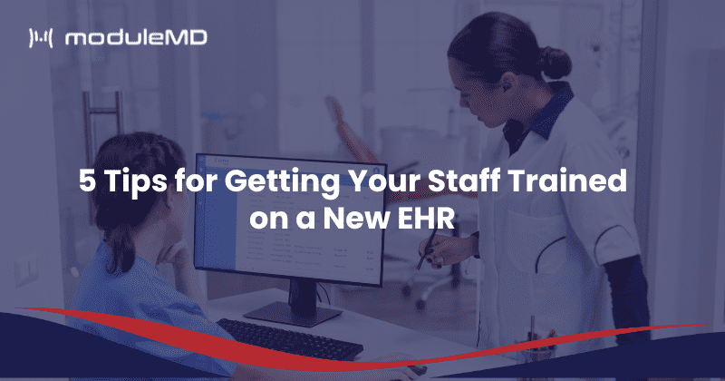 5 Tips for Getting Your Staff Trained on a New EHR
