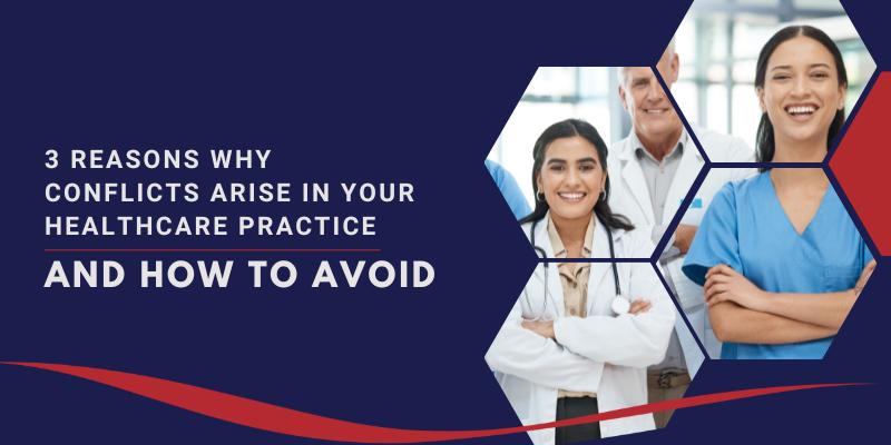 3 Reasons Why Conflicts Arise in your Healthcare Practice & How to Avoid
