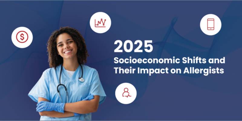 2025 Socioeconomic Shifts and Their Impact on Allergists