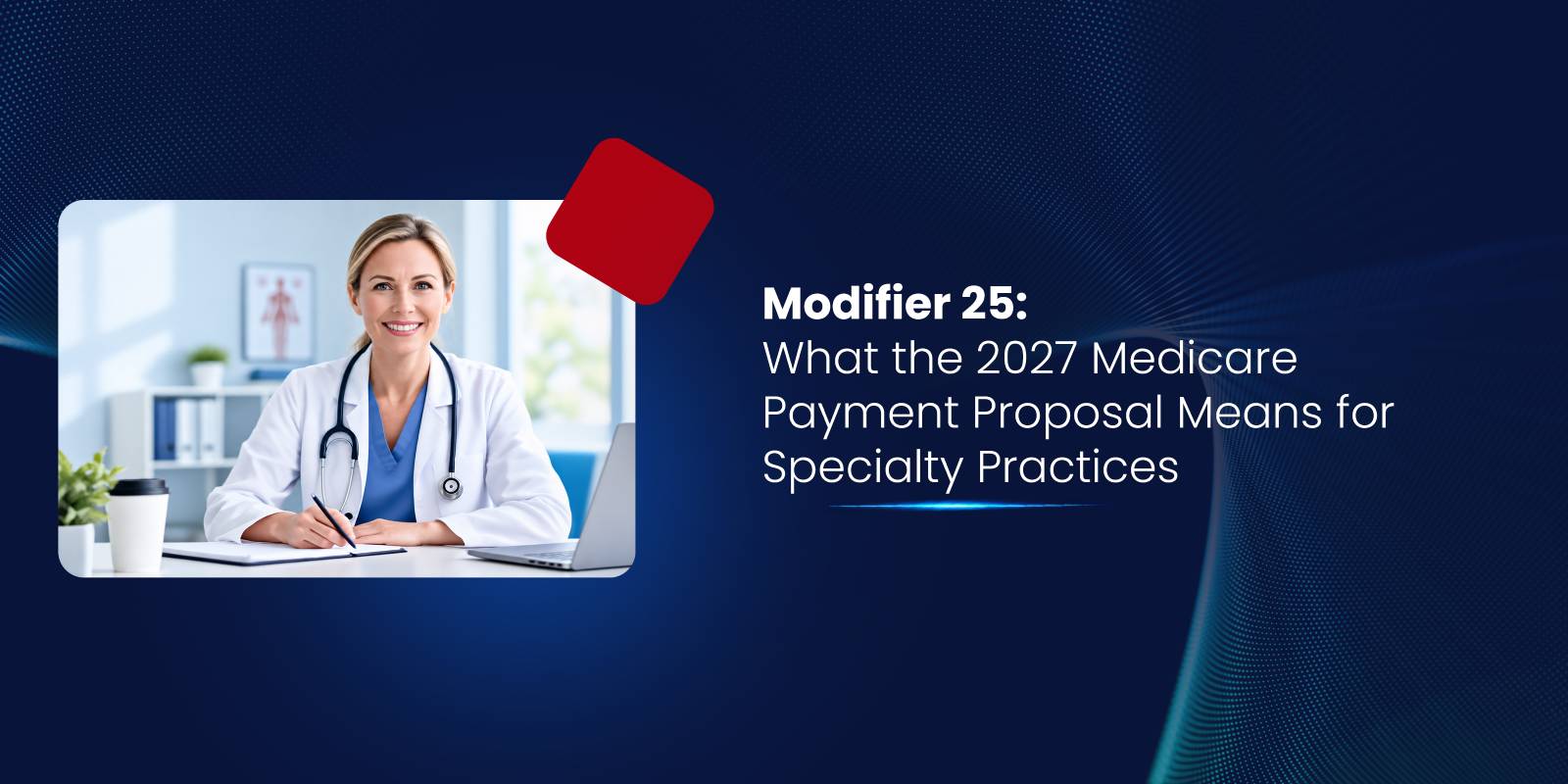 Modifier 25: 2027 Medicare payment proposal for specialty practices